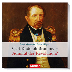 CARL RUDOLPH BROMMY Admiral der Revolution?