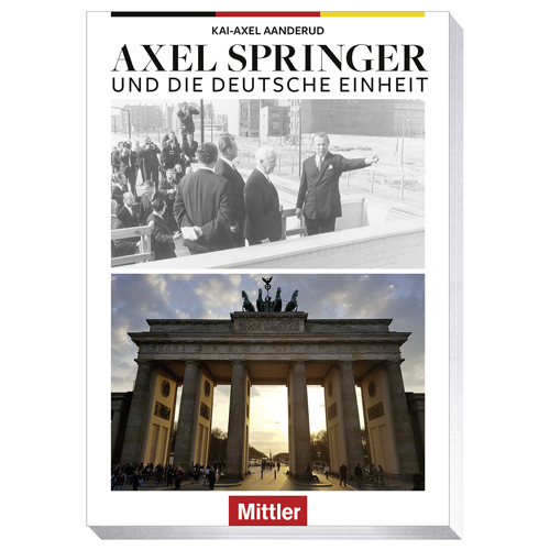 Kai-Axel Aanderud Axel Springer und die Deutsche Einheit