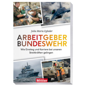 Egleder, Dr. Julia Maria: Arbeitgeber Bundeswehr - Wie Einstieg und Karriere bei unseren Streitkräften gelingen
