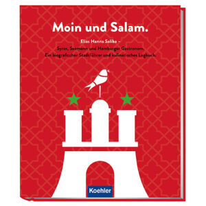 Moin und Salam. Elias Hanna Saliba Syrer, Seemann und Hamburger Gastronom. Ein biografischer Stadtführer und kulinarisches Logbuch. 岩 Koehler