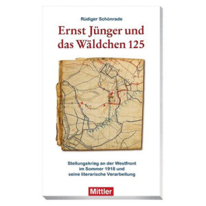 Rüdiger Schönrade Ernst Jünger und das Wäldchen 125 Stellungskrieg an der Westfront im Sommer 1918 und seine literarische Verarbeitung Mittler