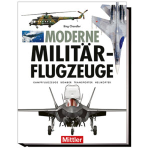 Chandler, Bing: Moderne Militärflugzeuge: Kampfflugzeuge – Bomber – Transporter - Helikopter